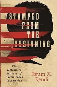 Stamped from the Beginning: The Definitive History of Racist Ideas in America (Repost)