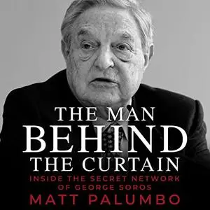 The Man Behind the Curtain: Inside the Secret Network of George Soros [Audiobook]