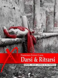 Francesca Ferreri Luna - Darsi & Ritrarsi