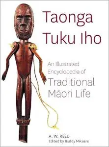 Taonga Tuku Iho: An Illustrated Encyclopedia of Traditional Māori Life (Revised Edition)