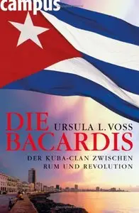 Die Bacardis: Der Kuba-Clan zwischen Rum und Revolution