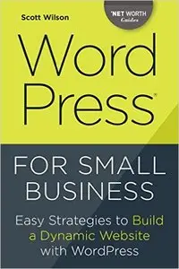 WordPress for Small Business: Easy Strategies to Build a Dynamic Website with WordPress