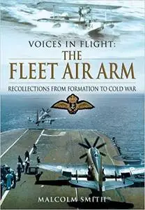 The Fleet Air Arm: Recollections from Formation to Cold War (Voices in Flight) [Repost]