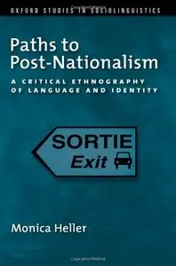 Paths to Post-Nationalism: A Critical Ethnography of Language and Identity (repost)