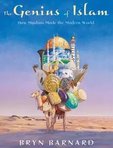 The Genius of Islam. How Muslims Made the Modern World
