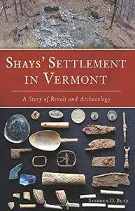 Shays' Settlement in Vermont: A Story of Revolt and Archaeology