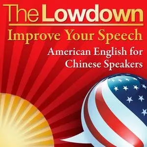 «The Lowdown: Improve Your Speech - American English for Chinese Speakers» by Mark Caven