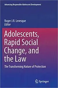 Adolescents, Rapid Social Change, and the Law: The Transforming Nature of Protection (Repost)