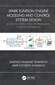 Spark Ignition Engine Modeling and Control System Design: A Guide to Model-in-the-Loop Hierarchical Control Methodology