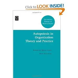 Autopoiesis in Organization Theory and Practice (Advanced Series in Management)  