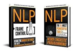 NLP: Neuro Linguistic Programming: 2 Manuscripts - The 10 Most Powerful NLP Tools, Frame Control