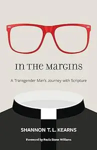 In the Margins: A Transgender Man’s Journey with Scripture