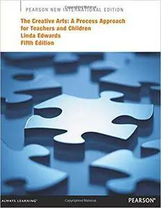 The Creative Arts: Pearson New International Edition: A Process Approach for Teachers and Children