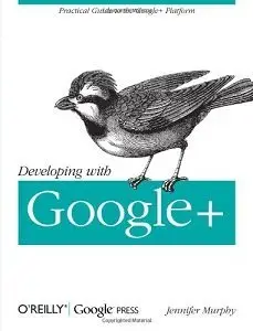 Developing with Google+: Practical Guide to the Google+ Platform (repost)