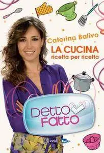 Caterina Balivo - Detto Fatto. La cucina ricetta per ricetta (2014) [Repost]