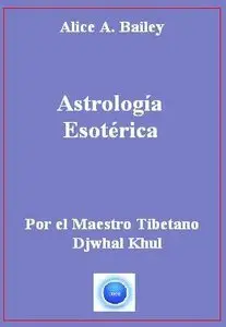 Astrología Esotérica - Alice A. Bailey