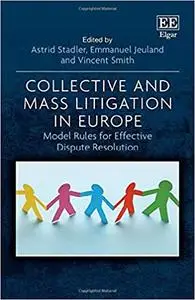 Collective and Mass Litigation in Europe: Model Rules for Effective Dispute Resolution