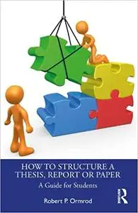 How to Structure a Thesis, Report or Paper: A Guide for Students