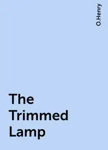 «The Trimmed Lamp» by O.Henry