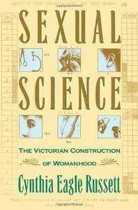 Sexual Science: The Victorian Construction of Woman (Repost)