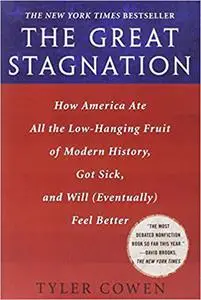 The Great Stagnation: How America Ate All the Low-hanging Fruit of Modern History, Got Sick, and Will