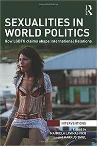 Sexualities in World Politics: How LGBTQ claims shape International Relations