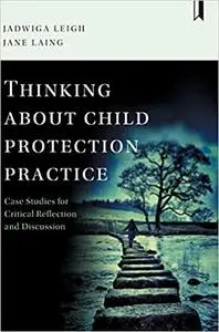 Thinking about Child Protection Practice: Case Studies for Critical Reflection and Discussion