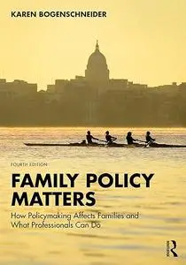 Family Policy Matters: How Policymaking Affects Families and What Professionals Can Do, 4th Edition