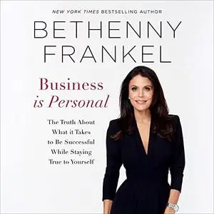 Business Is Personal: The Truth About What It Takes to Be Successful While Staying True to Yourself [Audiobook]