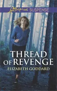 «Thread Of Revenge» by Elizabeth Goddard