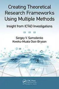 Creating Theoretical Research Frameworks using Multiple Methods: Insight from ICT4D Investigations