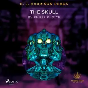 «B. J. Harrison Reads The Skull» by Philip Dick
