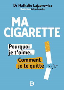 Ma cigarette, pourquoi je t'aime... Comment je te quitte - Nathalie Lajzerowicz