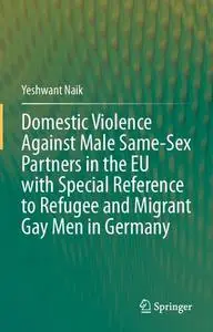 Domestic Violence Against Male Same-Sex Partners in the EU with Special Reference to Refugee and Migrant Gay Men in Germany