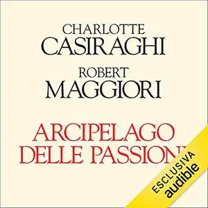 «Arcipelago di passioni» by Charlotte Casiraghi; Robert Maggiori