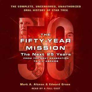 The Fifty-Year Mission: The Next 25 Years: From the Next Generation to J. J. Abrams [Audiobook]