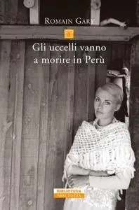 Romain Gary - Gli uccelli vanno a morire in Perù