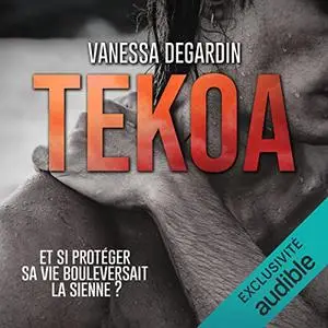 Vanessa Degardin, "Tekoa : Et si protéger sa vie bouleversait la sienne ?"