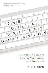 The Online Writer's Companion: A Complete Guide to Earning Your Living as a Freelancer