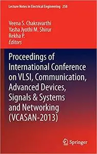 Proceedings of International Conference on VLSI, Communication, Advanced Devices, Signals & Systems and Networking (VCAS