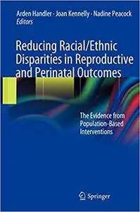 Reducing Racial/Ethnic Disparities in Reproductive and Perinatal Outcomes