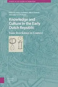 Knowledge and Culture in the Early Dutch Republic: Isaac Beeckman in Context