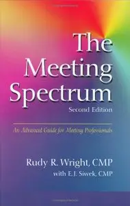 The Meeting Spectrum: An Advanced Guide for Meeting Professionals, Second Edition (repost)