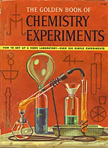 The Golden Book of Chemistry Experiments. How to set up a home laboratory. Over 200 simple experiments [Repost]