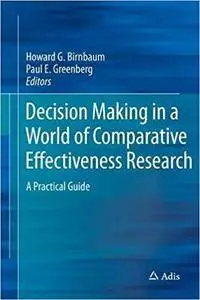 Decision Making in a World of Comparative Effectiveness Research: A Practical Guide