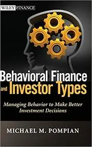 Behavioral Finance and Investor Types: Managing Behavior to Make Better Investment Decisions