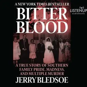 «Bitter Blood - A True Story of Southern Family Pride, Madness, and Multiple Murder» by Jerry Bledsoe