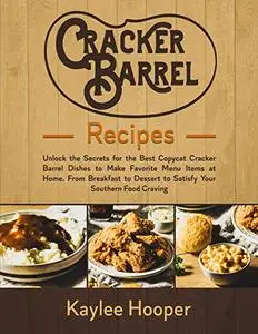 Cracker Barrel Recipes: Unlock the Secrets for the Best Copycat Cracker Barrel Dishes to Make Favorite Menu Items