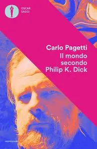 Carlo Pagetti - Il mondo secondo Philip K. Dick