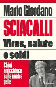 Mario Giordano - Sciacalli. Virus, salute e soldi